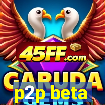 p2p beta